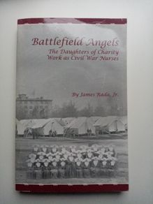 Battlefield Angels: The Daughters of Charity Work as Civil War Nurses - American Civil War History Book