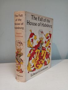 The Fall of the House of Habsburg by Edward Crankshaw