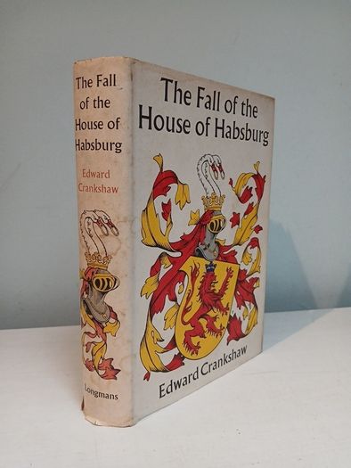 The Fall of the House of Habsburg by Edward Crankshaw