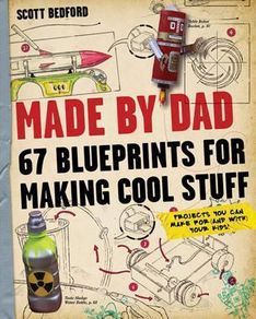 Made By Dad : 67 Blueprints for Making Cool Stuff PB