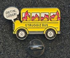 Struggle bus, pin back badge.