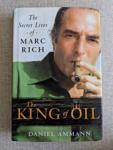 The King of Oil - Marc Rich Biography - Daniel Ammann - 2009 First Edition