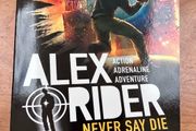 Alex Rider, Never Say Die, Book 11 by Anthony Horowitz