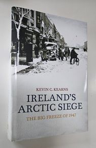 Irelands Arctic Seige The Big Freeze of 1947 - Kevin Kearns - Irish Weather History Book