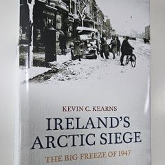 Irelands Arctic Seige The Big Freeze of 1947 - Kevin Kearns - Irish History Book - Irish Weather History Book