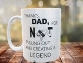 Fathers Day Mug ( Thanks Dad For Not Pulling Out)