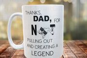 Fathers Day Mug ( Thanks Dad For Not Pulling Out)