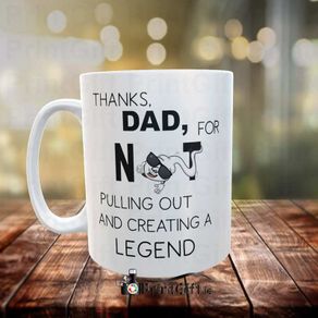 Fathers Day Mug ( Thanks Dad For Not Pulling Out)