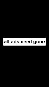 all ads need gone