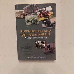 Putting Ireland on Four Wheels. A History of Irish Transport. Austin O'Sullivan. Softcover.