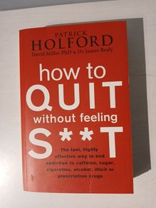 How to Quit Without Feeling S..t by Patrick Holford, David Miller & Dr James Brady