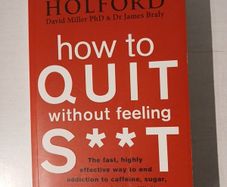 How to Quit Without Feeling S..t by Patrick Holford, David Miller & Dr James Brady