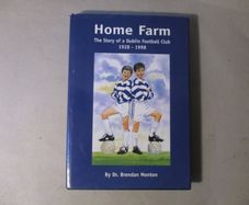 Home Farm, The Story Of A Dublin Football Club 1928 - 1998