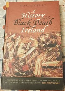 A History Of The Black Death In Ireland by Maria Kelly