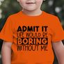 Admit It Liife Would Be Boring Without Me Tshirt Image 2