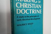 The Making of Christian Doctrine: A study in the Principles of Early Doctrinal Development by Maurice Wiles (HQ403)