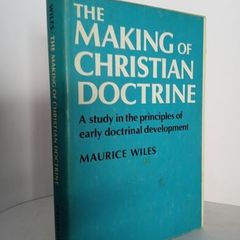 The Making of Christian Doctrine: A study in the Principles of Early Doctrinal Development by Maurice Wiles (HQ403)