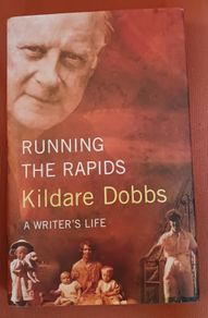 Kildare Dobbs / Running the Rapids / A Writers Life/ 1st edition/ Lilliput