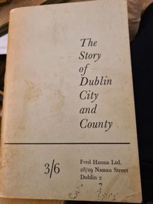 The Story Of Dublin City And County. A Book Chartering The History Of The County And City Of Dublin.