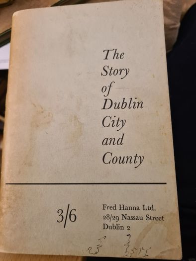 The Story Of Dublin City And County. A Book Chartering The History Of The County And City Of Dublin.