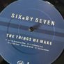 Six By Seven - The Things We Make Image 6