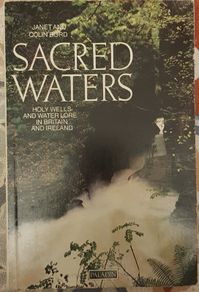 Sacred Waters: Holy Wells And Water Lore In Britain And Ireland by Janet And Colin Bord