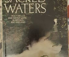 Sacred Waters: Holy Wells And Water Lore In Britain And Ireland by Janet And Colin Bord
