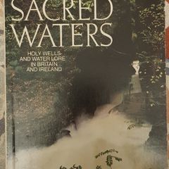 Sacred Waters: Holy Wells And Water Lore In Britain And Ireland by Janet And Colin Bord