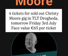 4 x Christy Moore Tickets. TLT Drogheda.Fri 3rd July