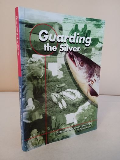 Guarding the Silver: A Life with Salmon and Sea Trout by Sean Nixon (Signed by the Author) (HQ604)