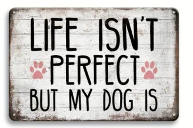 Life Isn't Perfect, But My Dog Is : Metal Sign