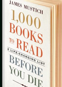 1,000 Books To Read Before You Die: A Life-Changing List - James Mustich