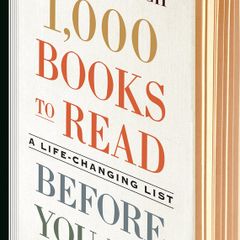 1,000 Books To Read Before You Die: A Life-Changing List - James Mustich