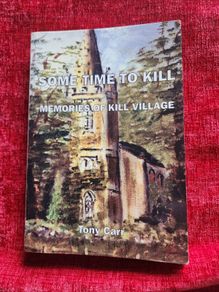 Some Time To Kill. Memories Of Kill Village Co Kildare.  By Tony Carr. First Edition Paperback In Good Condition.