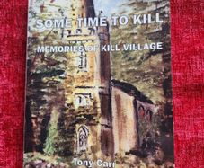 Some Time To Kill. Memories Of Kill Village Co Kildare.  By Tony Carr. First Edition Paperback In Good Condition.