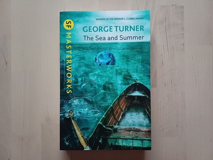 The Sea and Summer by George Turner (SF Masterworks Science Fiction Paperback 2013)