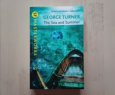 The Sea and Summer by George Turner (SF Masterworks Science Fiction Paperback 2013)