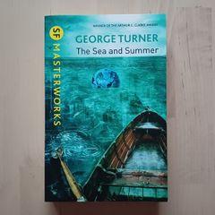 The Sea and Summer by George Turner (SF Masterworks Science Fiction Paperback 2013)