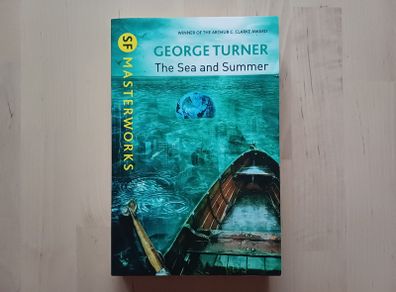 The Sea and Summer by George Turner (SF Masterworks Science Fiction Paperback 2013)