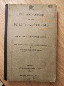On The Use And Abuse Of Some Political Terms. By Sir George Cornewall Lewis. New Edition With Notes And Introduction By Thomas Raleigh D.c.l. Published By Claredon Press1898. Hardback In Fair Condition.  See Photos For Same.