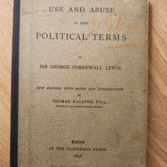 On The Use And Abuse Of Some Political Terms. By Sir George Cornewall Lewis. New Edition With Notes And Introduction By Thomas Raleigh D.c.l. Published By Claredon Press1898. Hardback In Fair Condition.  See Photos For Same.
