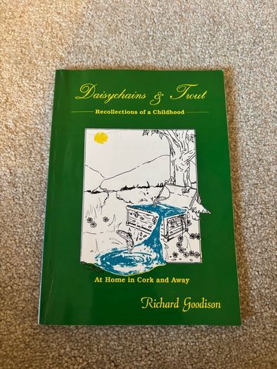 Daisychains and Trout Recollections of a Childhood at Home in Cork and Away Book by Richard Goodison