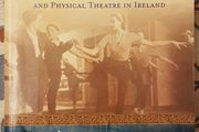 Irish Moves: An Illustrated History Of Dance And Physical Theatre In Ireland by Deirdre Mulrooney