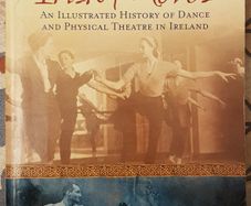 Irish Moves: An Illustrated History Of Dance And Physical Theatre In Ireland by Deirdre Mulrooney