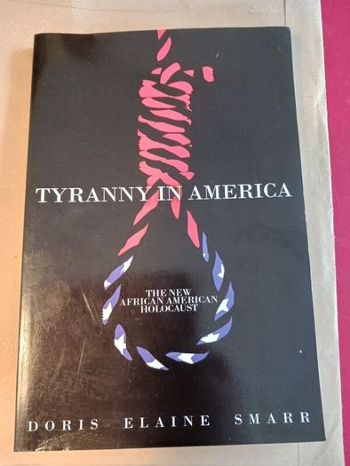 TYRANNY IN AMERICA/ Doris Elaine Smarr/The New African American Holocaust