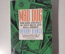 Mad Dog - The Rise and Fall of Jeff Beck and Wall Street by Anthony Bianco