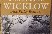 Wandering Wicklow With Father Browne. Edited By Robert O' Byrne. Large Volume Paperback In Very Good Condition.
