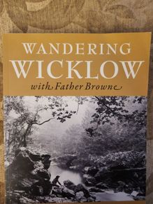 Wandering Wicklow With Father Browne. Edited By Robert O' Byrne. Large Volume Paperback In Very Good Condition.