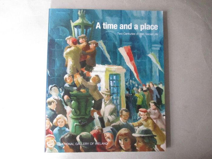 A Time And A Place, Two Centuries Of Irish Social Life
