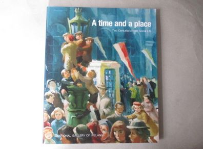 A Time And A Place, Two Centuries Of Irish Social Life